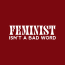 Vinyl Wall Art Decal - Feminist Isn't A Bad Word - 21" x 17" - Trendy Inspirational Empowerment Quote Sticker For Feminism Women Home Bedroom Work Office Living Room Decor 1