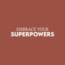 Vinyl Wall Art Decal - Embrace Your Superpowers - 5" x 25" - Cute Trendy Fun Inspiring Optimistic Quote Sticker For Home Bedroom Kids room Playroom School Office Coffee Shop Decor 1