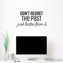 Vinyl Wall Art Decal - Don't Regret The Past Just Learn From It - 12.5" x 25" - Modern Motivational Goals Quote Sticker For Home Bedroom Work Office Living Room Classroom Decor 2