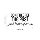 Vinyl Wall Art Decal - Don't Regret The Past Just Learn From It - 12.5" x 25" - Modern Motivational Goals Quote Sticker For Home Bedroom Work Office Living Room Classroom Decor 4