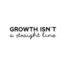 Vinyl Wall Art Decal - Growth Isn't A Straight Line - Modern Lovely Inspiring Optimistic Quote Sticker For Bedroom Closet Living Room School Office Coffee Shop Decor 1
