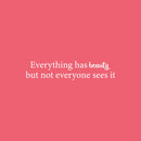 Vinyl Wall Art Decal - Everything Has Beauty But Not Everyone Sees It - 5.3" x 25" - Trendy Fun Positive Feminine Quote Sticker For Bedroom Closet Boutique Beauty Salon Office Decor 1