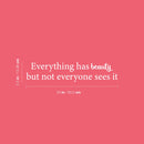 Vinyl Wall Art Decal - Everything Has Beauty But Not Everyone Sees It - 5.3" x 25" - Trendy Fun Positive Feminine Quote Sticker For Bedroom Closet Boutique Beauty Salon Office Decor 4