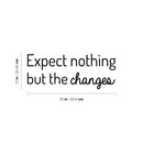 Vinyl Wall Art Decal - Expect Nothing But The Changes - Modern Lovely Inspiring Optimistic Quote Sticker For Bedroom Closet Living Room School Office Coffee Shop Decor 4