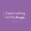 Vinyl Wall Art Decal - Expect Nothing But The Changes - 10" x 25" - Modern Lovely Inspiring Optimistic Quote Sticker For Bedroom Closet Living Room School Office Coffee Shop Decor 4
