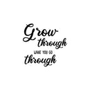 Vinyl Wall Art Decal - Grow Through What You Go Through - Trendy Motivating Positive Lifestyle Quote Sticker For Office Coffee Shop School Bedroom Living Room Decor 1