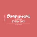 Vinyl Wall Art Decal - Change Yourself A Little Bit Every Day - 9" x 25" - Trendy Positive Inspirational Quote Sticker For Home Office School Coffee Shop Gym Fitness Lifestyle Decor 4