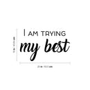 Vinyl Wall Art Decal - I Am Trying My Best - 16" x 25" - Trendy Inspiring Lovely Positive Quote Sticker For Bedroom Closet Living Room  Playroom Office Coffee Shop Decor 4