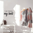 Vinyl Wall Art Decal - I Am Trying My Best - 16" x 25" - Trendy Inspiring Lovely Positive Quote Sticker For Bedroom Closet Living Room  Playroom Office Coffee Shop Decor 3