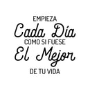 Vinyl Wall Art Decal - Empieza Cada Día Como Si Fuese El Mejor De Tu Vida / Start Each Day As If It Were The Best - Optimistic Spanish Quote Sticker For Home Office Decor 1