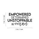 Vinyl Wall Art Decal - Empowered Determined Unstoppable Woman - 16" x 30" - Trendy Inspirational Feminism Quote Sticker For  Home Bedroom Work Office Living Room Decor 4