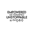 Vinyl Wall Art Decal - Empowered Determined Unstoppable Woman - 16" x 30" - Trendy Inspirational Feminism Quote Sticker For  Home Bedroom Work Office Living Room Decor 1