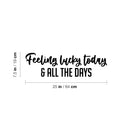 Vinyl Wall Art Decal - Feeling Lucky Today & All The Days - 7. Trendy Lovely Inspiring Vibes Quote Sticker For Bedroom Closet Living Room School Office Coffee Shop Decor 4