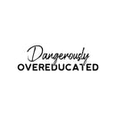 Vinyl Wall Art Decal - Dangerously Overeducated - 16" x 30" - Trendy Inspirational Feminism Quote Sticker For  Home Bedroom Work Office Living Room Decor 1