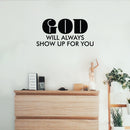 Vinyl Wall Art Decal - God Will Always Show Up For You - 12" x 25" - Trendy Inspirational Spiritual Quote Sticker For Home Office Living Room Bedroom Decor 2