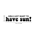 Vinyl Wall Art Decal - Girls Just Want To Have Sun! - 6" x 25" - Trendy Inspirational Funny Quote Sticker For Girls Home Office Living Room Kids Room Bedroom Makeup Mirror Decor 4