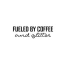 Vinyl Wall Art Decal - Fueled By Coffee And Glitter - 7.5" x 25" - Trendy Inspirational Funny Cafe Quote Sticker for Home Kitchen Living Room Store Work Office Kitchenette Decor 1