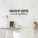 Vinyl Wall Art Decal - Fueled By Coffee And Glitter - 7.5" x 25" - Trendy Inspirational Funny Cafe Quote Sticker for Home Kitchen Living Room Store Work Office Kitchenette Decor 3