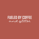 Vinyl Wall Art Decal - Fueled By Coffee And Glitter - 7.5" x 25" - Trendy Inspirational Funny Cafe Quote Sticker for Home Kitchen Living Room Store Work Office Kitchenette Decor 1