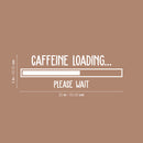 Vinyl Wall Art Decal - Caffeine Loading - 8" x 25" - Trendy Inspirational Cafe Quote Sticker for Home Bedroom Kitchen Living Room Store Work Office Kitchenette Decor 4