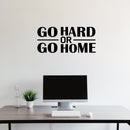 Vinyl Wall Art Decal - Go Hard Or Go Home - 12.5" x 28" - Trendy Motivating Positive Healthy Quote Sticker For Office Home Workout Room Yoga Dance Center Gym Fitness Lifestyle Decor 2