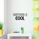 Vinyl Wall Art Decal - Everything Is Cool - 12" x 25" - Modern Inspirational Quote Sticker For Home Office Living Room School Classroom Teen Bedroom Mirror Decor 2