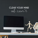 Vinyl Wall Art Decal - Clear Your Mind Of Can't - 7.5" x 25" - Modern Motivational Quote Sticker For Home School Classroom Bedroom Living Room Work Office Decor 3
