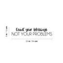 Vinyl Wall Art Decal - Count Your Blessings Not Your Problems - 5" x 25" - Modern Lovey Optimistic Spiritual Quote Sticker For Home Bedroom Closet Living Room Office Coffee Shop Decor 4