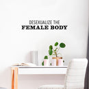 Vinyl Wall Art Decal - Desexualize The Female Body - Trendy Inspirational Feminism Quote Sticker For Woman Home School Office Bedroom Makeup Mirror Store Decor 3