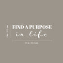 Vinyl Wall Art Decal - Find A Purpose In Life - 8" x 25" - Modern Motivational Quote Sticker For Home School Classroom Living Room Work Office Path Bedroom Decor 4