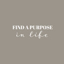 Vinyl Wall Art Decal - Find A Purpose In Life - 8" x 25" - Modern Motivational Quote Sticker For Home School Classroom Living Room Work Office Path Bedroom Decor 1