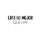 Vinyl Wall Art Decal - Eres Lo Mejor Que Hay / You Are The Best There Is - 8.5"x 25" - Inspiring Lovely Positive Spanish Quote Sticker For Home Bedroom Closet Classroom Office Decor 1