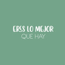 Vinyl Wall Art Decal - Eres Lo Mejor Que Hay / You Are The Best There Is - 8.5"x 25" - Inspiring Lovely Positive Spanish Quote Sticker For Home Bedroom Closet Classroom Office Decor 1