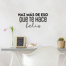 Vinyl Wall Art Decal - Haz Más De Eso Que Te Hace Feliz / Do More Of That Which Makes You Happy- 13.5" x 25" - Cute Inspirational Spanish Quote Sticker For Home School Office Decor 3