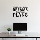 Vinyl Wall Art Decal - Don't Call Them Dreams Call Them Plans - 16.5" x 24" - Trendy Motivational Positive Quote Sticker For Home Bedroom Living Room School Office Coffee Shop Decor 2
