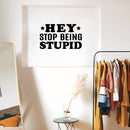 Vinyl Wall Art Decal - Hey Stop Being Stupid - 6.5" x 18" - Joke Trendy Motivational Sarcasm Quote Sticker For Home Office Bedroom Closet Living Room Store Decor 2