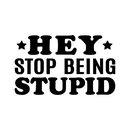 Vinyl Wall Art Decal - Hey Stop Being Stupid - 6.5" x 18" - Joke Trendy Motivational Sarcasm Quote Sticker For Home Office Bedroom Closet Living Room Store Decor 1