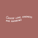Vinyl Wall Art Decal - Choose Love Kindness And Rainbows - 6" x 25" - Modern Inspirational Positive Quote Sticker For Home Office Bedroom Living Room Kids Room Coffee Shop Decor 1