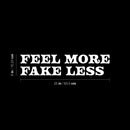 Vinyl Wall Art Decal - Feel More Fake Less - 6" x 25" - Trendy Motivating Good Vibes Quote Sticker For Home Bedroom Closet Living Room School Office Coffee Shop Storefront Decor 1