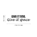 Vinyl Wall Art Decal - Give It Time Give It Space - 10.5" x 26" - Modern Inspirational Positive Quote Sticker For Home School Work Office Bedroom Living Room Relaxing Decor 4