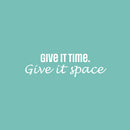 Vinyl Wall Art Decal - Give It Time Give It Space - 10.5" x 26" - Modern Inspirational Positive Quote Sticker For Home School Work Office Bedroom Living Room Relaxing Decor 1