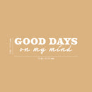 Vinyl Wall Art Decal - Good Days On My Mind - 6" x 25" - Modern Inspirational Positive Quote Sticker For Home Office Bedroom Living Room Coffee Shop Decor 4