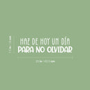 Vinyl Wall Art Decal - Haz De Hoy Un Día Para No Olvidar / Make Today A Day Not To Forget - 7.5"x 25" - Fun Good Vibes Spanish Quote Sticker For Home Daycare Classroom Office Decor 4