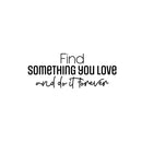 Vinyl Wall Art Decal - Find Something You love And Do It Forever - Trendy Lovely Optimistic Quote Sticker For Bedroom Closet Living Room Office School Coffee Shop Decor 1