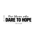 Vinyl Wall Art Decal - For Those Who Dare To Hope - Trendy Inspirational Lovely Optimistic Quote Sticker For Home Bedroom Closet Living Room Office School Coffee Shop Decor 4