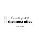 Vinyl Wall Art Decal - Go Were You Feel The Most Alive - 7" x 25" - Trendy Lovely Inspiring Quote Sticker For Bedroom Living Room Closet Living Room School Office Coffee Shop Decor 4
