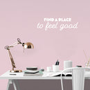 Vinyl Wall Art Decal - Find A Place To Feel Good - 8" x 25" - Trendy Motivating Lovely Positive Lifestyle Quote Sticker For Bedroom Closet Living Room Office School Coffee Shop Decor 4