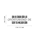Vinyl Wall Art Decal - Da A Cada Día La Oportunidad De Ser Tu Mejor Dia / Give Every Day The Opportunity To Be Your Best Day - Spanish Quote Sticker For Home Office Decor 4