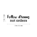 Vinyl Wall Art Decal - Follow Dreams Not Orders - 7.5" x 25" - Modern Motivational Goals Quote Sticker For Entrepreneur Home School Bedroom Work Office Classroom Decor 4