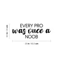 Vinyl Wall Art Decal - Every Pro Was Once A Noob - 9. Trendy Cute Inspiring Fun Positive Quote Sticker For Home Bedroom Kids Room Playroom Gaming Room School Office Decor 4